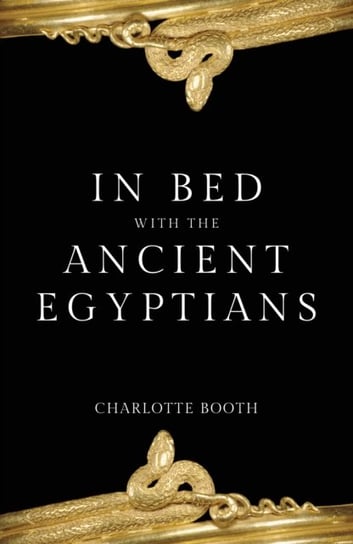In Bed with the Ancient Egyptians Booth Charlotte