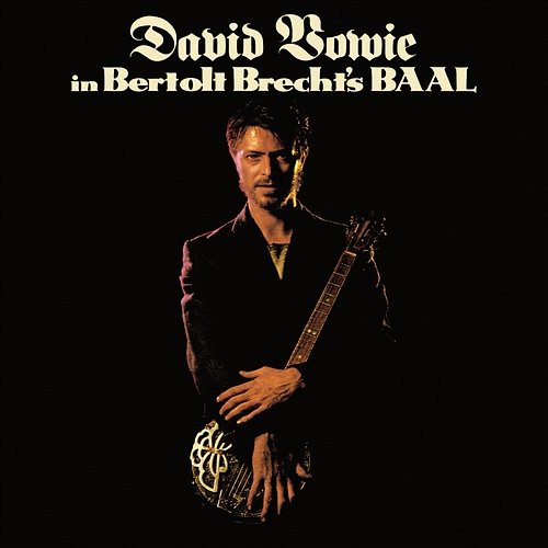 In Bertolt Brecht's Baal David Bowie