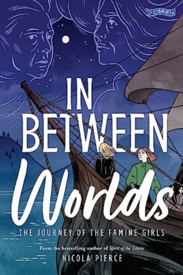In Between Worlds: The Journey of the Famine Girls Nicola Pierce
