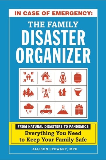 In Case of Emergency. The Family Disaster Organizer. From Natural Disasters to Pandemics, Everything Stewart Allison