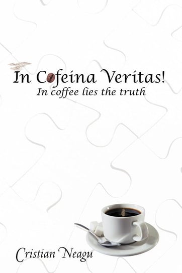 In Cofeina Veritas! Neagu Cristian