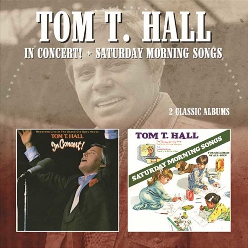 In Concert/Saturday Morning Songs Tom T. Hall