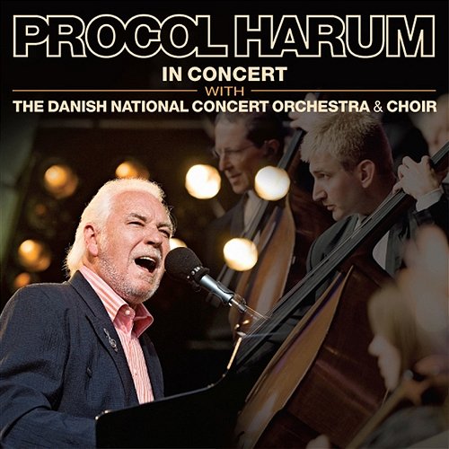 In Concert with The Danish National Concert Orchestra and Choir Procol Harum & The Danish National Concert Orchestra & The Danish National Concert Choir