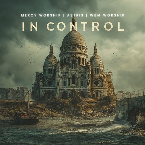 In Control WBM Worship, Mercy Worship, Astris