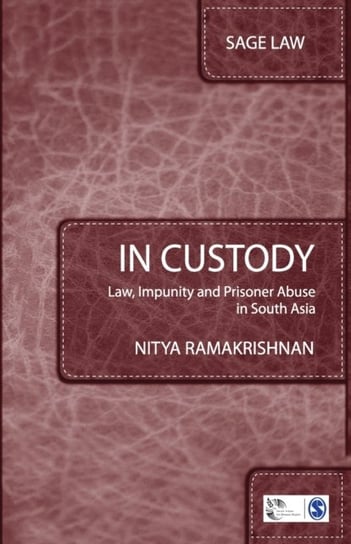 In Custody. Law, Impunity and Prisoner Abuse in South Asia Nitya Ramakrishnan