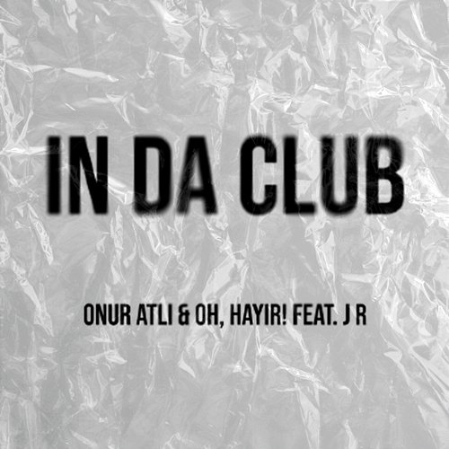 In Da Club Onur Atli, OH, HAYIR! & J R