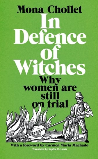 In Defence of Witches. Why women are still on trial Chollet Mona
