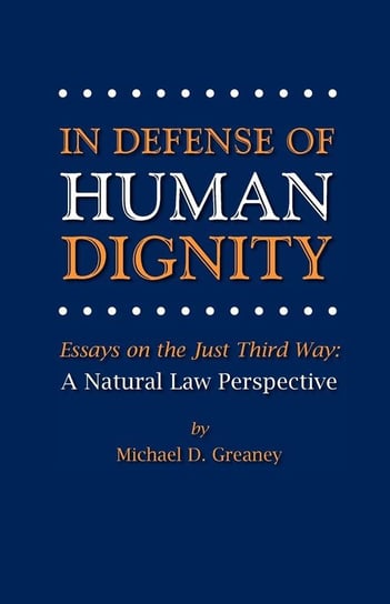 In Defense of Human Dignity Greaney Michael D