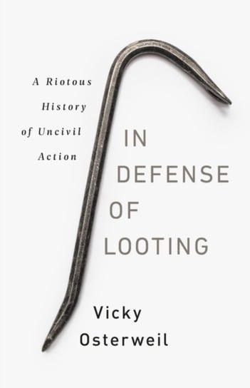 In Defense of Looting Vicky Osterweil
