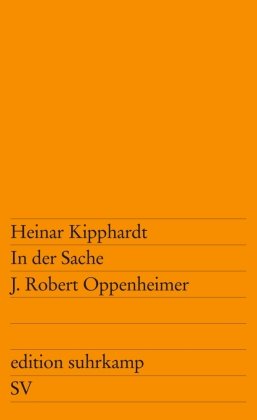 In der Sache J. Robert Oppenheimer Kipphardt Heinar