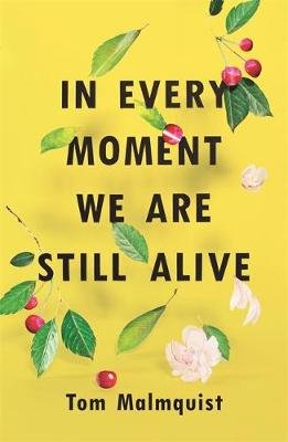 In Every Moment We Are Still Alive Malmquist Tom