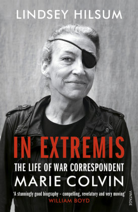 In Extremis: The Life of War Correspondent Marie Colvin Hilsum Lindsey