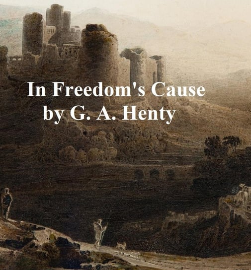 In Freedom's Cause - ebook epub Henty G. A.