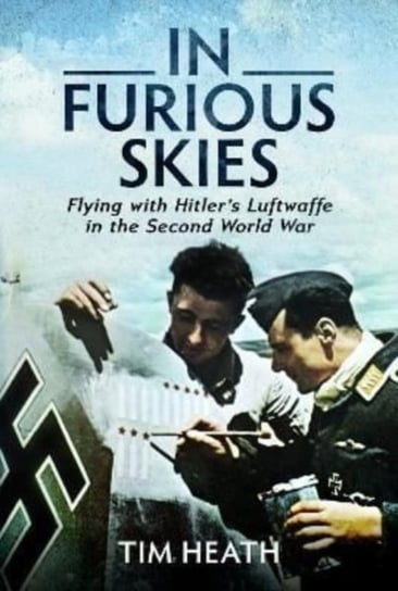 In Furious Skies: Flying with Hitler's Luftwaffe in the Second World War Heath Tim