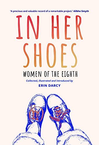 In Her Shoes: Women of the Eighth: A Memoir and Anthology Erin Darcy