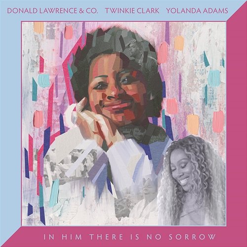 In Him There Is No Sorrow Donald Lawrence & Co., Yolanda Adams
