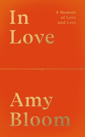 In Love. A Memoir of Love and Loss Bloom Amy