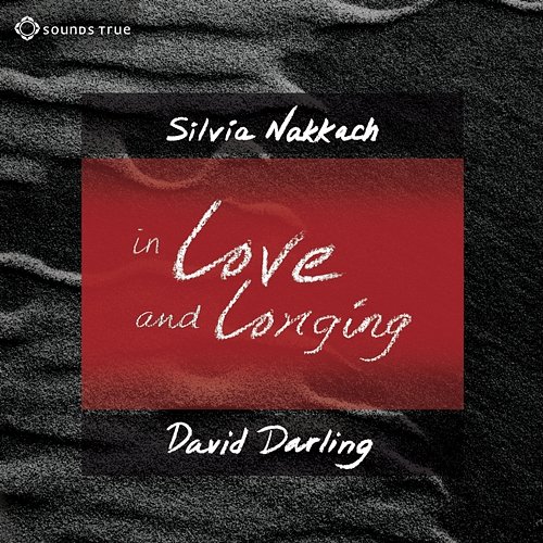 In Love and Longing - Awaken The Gifts Of The Heart David Darling & Silvia Nakkach