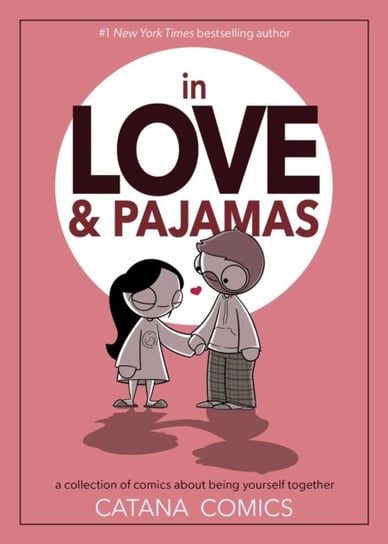 In Love & Pajamas. A Collection of Comics about Being Yourself Together Chetwynd Catana