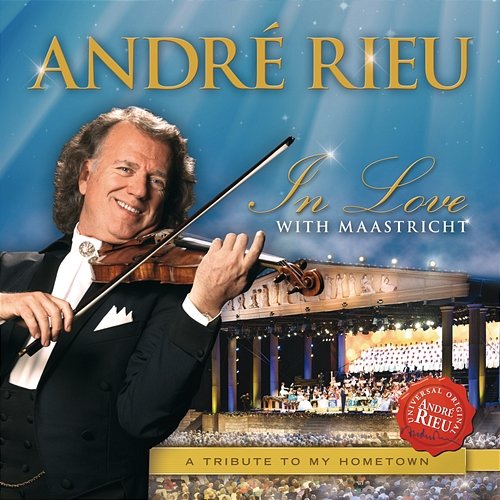 In Love With Maastricht - A Tribute To My Hometown André Rieu