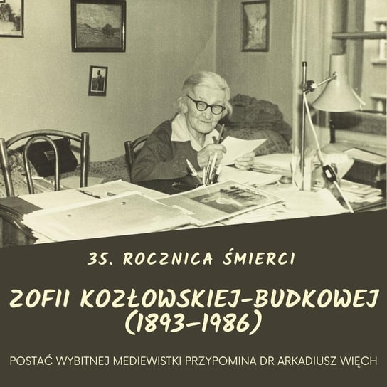In memoriam Zofia Kozłowska-Budkowa - dr Arkadiusz Więch - Instytut Historii Uniwersytetu Jagiellońskiego - podcast Opracowanie zbiorowe