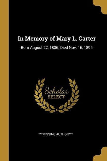 In Memory of Mary L. Carter Author*** ***missing