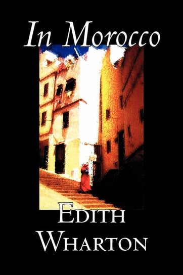 In Morocco by Edith Wharton, History, Travel, Africa, Essays & Travelogues Wharton Edith