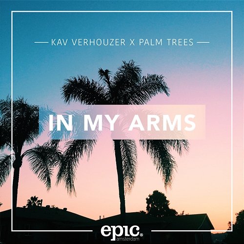 In My Arms Kav Verhouzer X Palm Trees