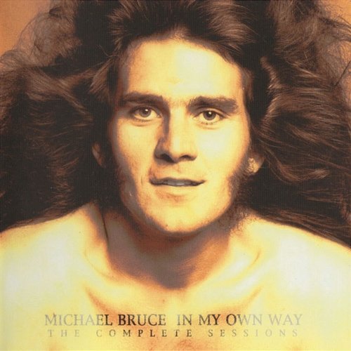 In My Own Way: The Complete Sessions Michael Bruce