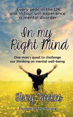 In My Right Mind: One Man's Quest to Challenge Our Thinking on Mental Well-Being Weekes Tony