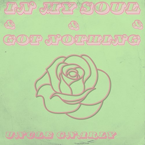 In My Soul/Got Nothing Uncle Gnarly