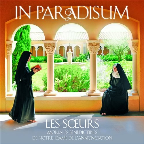 In Paradisum - Les Soeurs The Benedictine Nuns of Notre-Dame de l'Annonciation, Le Barroux