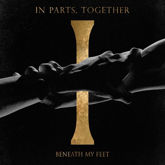 In Parts Together Beneath My Feet