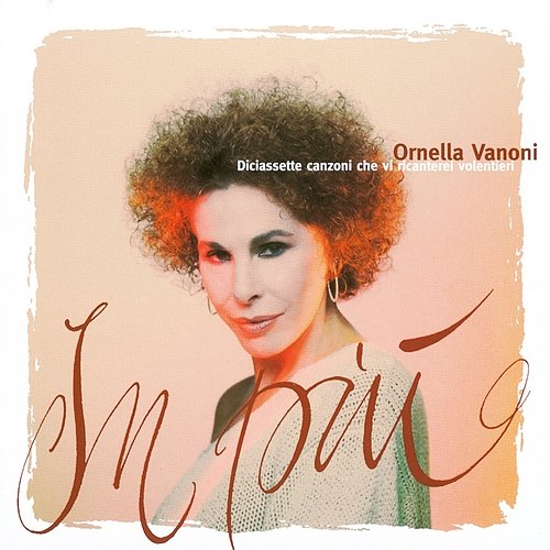In più (Diciassette canzoni che vi ricanterei volentieri) Ornella Vanoni
