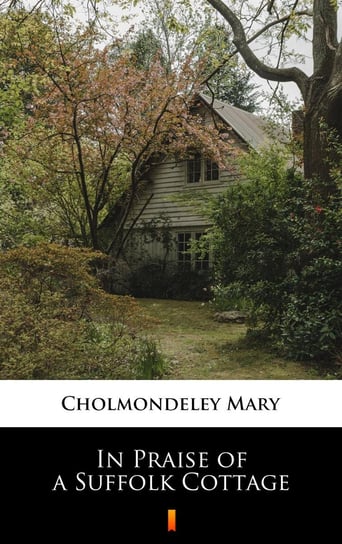 In Praise of a Suffolk Cottage - ebook mobi Mary Cholmondeley