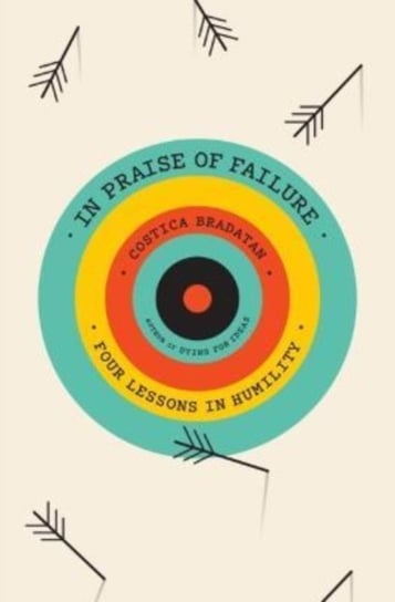 In Praise of Failure: Four Lessons in Humility Bradatan Costica