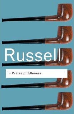In Praise of Idleness Russell Bertrand