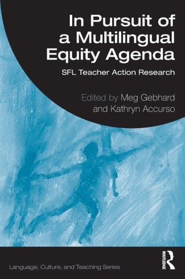 In Pursuit of a Multilingual Equity Agenda: SFL Teacher Action Research Meg Gebhard