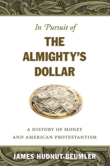 In Pursuit of the Almighty's Dollar Hudnut-Beumler James