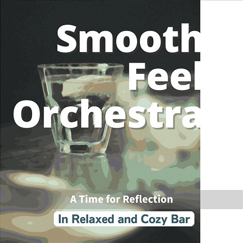 In Relaxed and Cozy Bar - a Time for Reflection Smooth Feel Orchestra