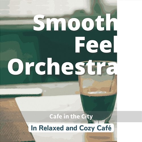 In Relaxed and Cozy Cafe - Cafe in the City Smooth Feel Orchestra