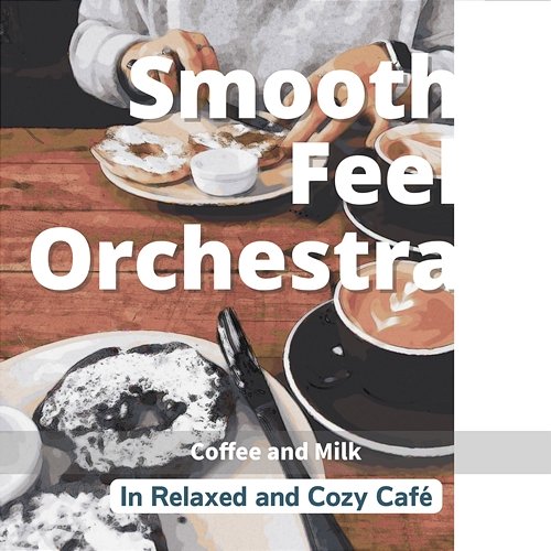 In Relaxed and Cozy Cafe - Coffee and Milk Smooth Feel Orchestra