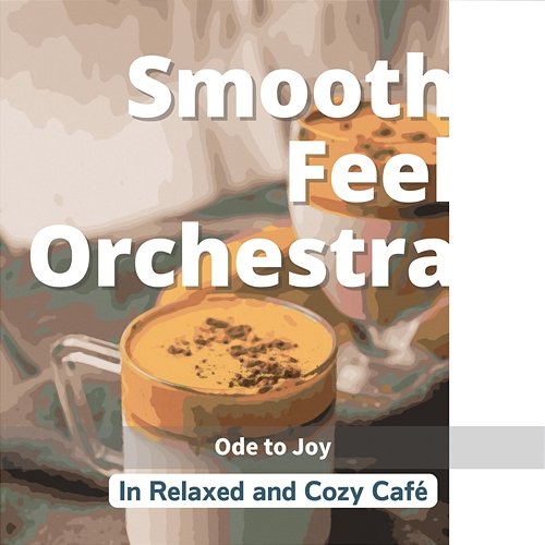 In Relaxed and Cozy Cafe - Ode to Joy Smooth Feel Orchestra