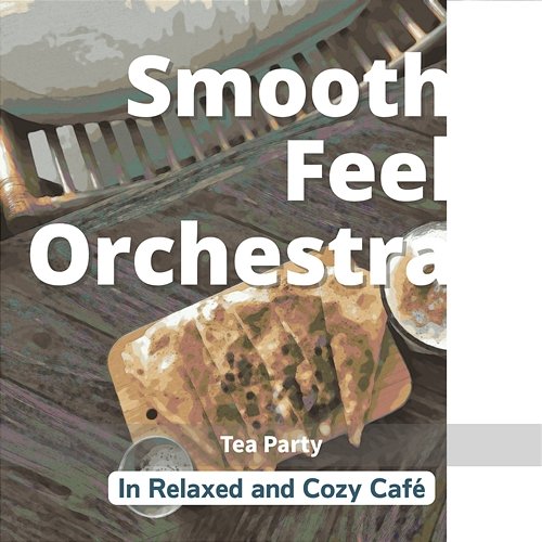 In Relaxed and Cozy Cafe - Tea Party Smooth Feel Orchestra