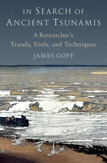 In Search of Ancient Tsunamis: A Researcher's Travels, Tools, and Techniques Opracowanie zbiorowe