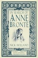 In Search of Anne Bronte Holland Nick