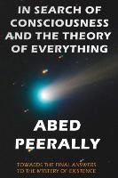 In Search of Consciousness and the Theory of Everything Peerally Abed