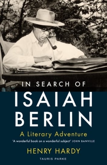 In Search of Isaiah Berlin: A Literary Adventure Henry Hardy