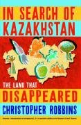 In Search of Kazakhstan Robbins Christopher