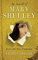 In Search of Mary Shelley: The Girl Who Wrote Frankenstein Sampson Fiona